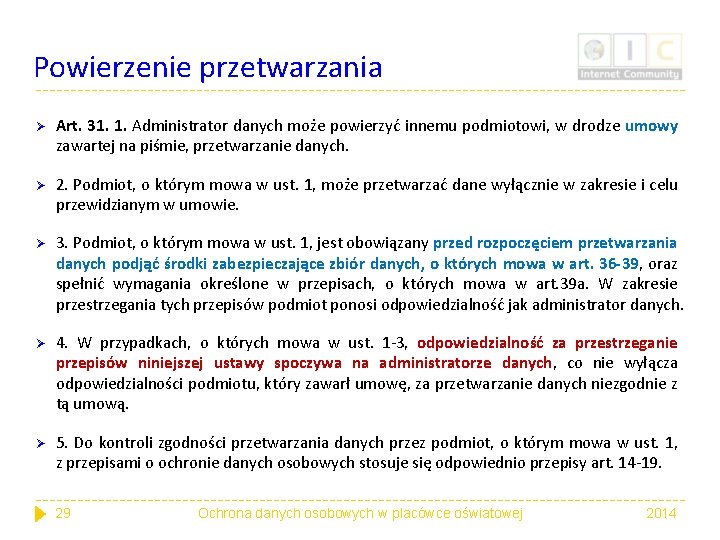 Powierzenie przetwarzania Ø Art. 31. 1. Administrator danych może powierzyć innemu podmiotowi, w drodze