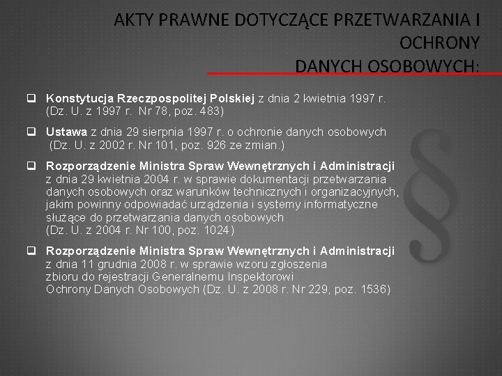 AKTY PRAWNE DOTYCZĄCE PRZETWARZANIA I OCHRONY DANYCH OSOBOWYCH: q Konstytucja Rzeczpospolitej Polskiej z dnia