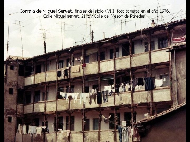 Corrala de Miguel Servet. -finales del siglo XVIII, foto tomada en el año 1976.
