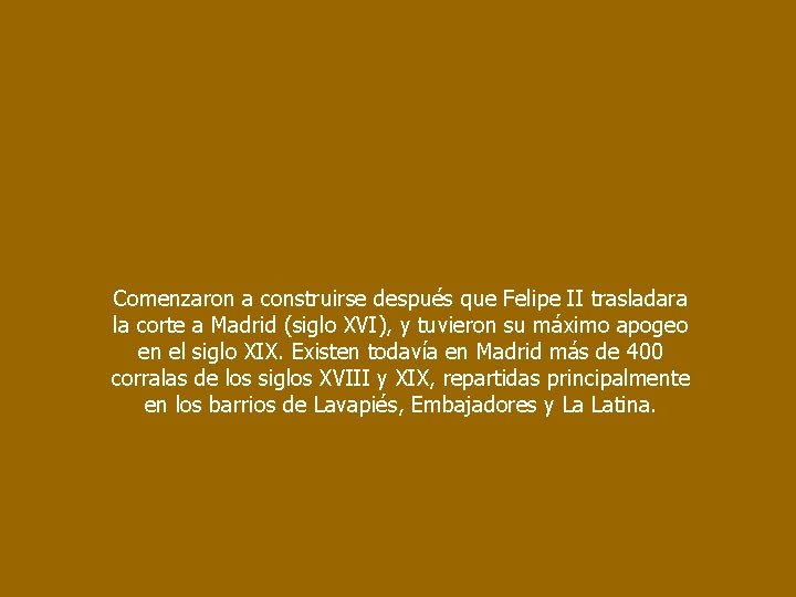 Comenzaron a construirse después que Felipe II trasladara la corte a Madrid (siglo XVI),