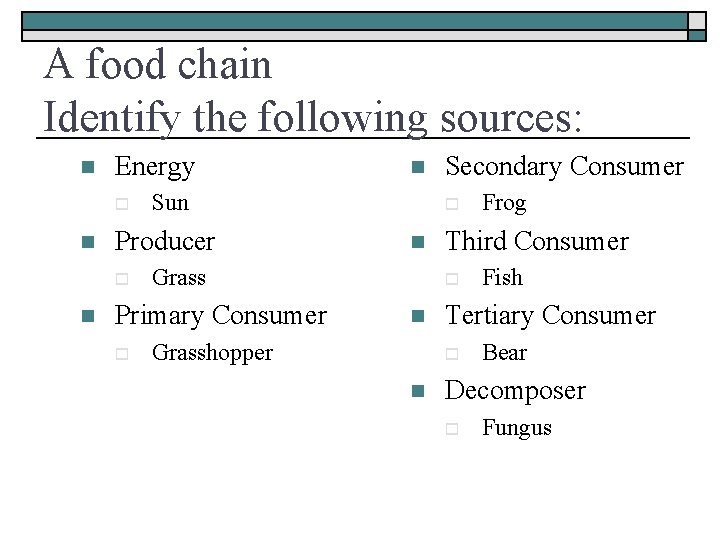 A food chain Identify the following sources: n Energy o n n Sun Producer