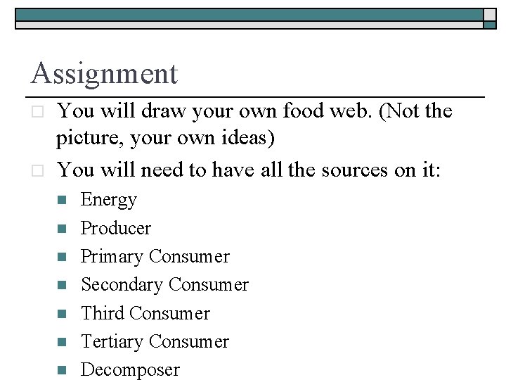 Assignment o o You will draw your own food web. (Not the picture, your