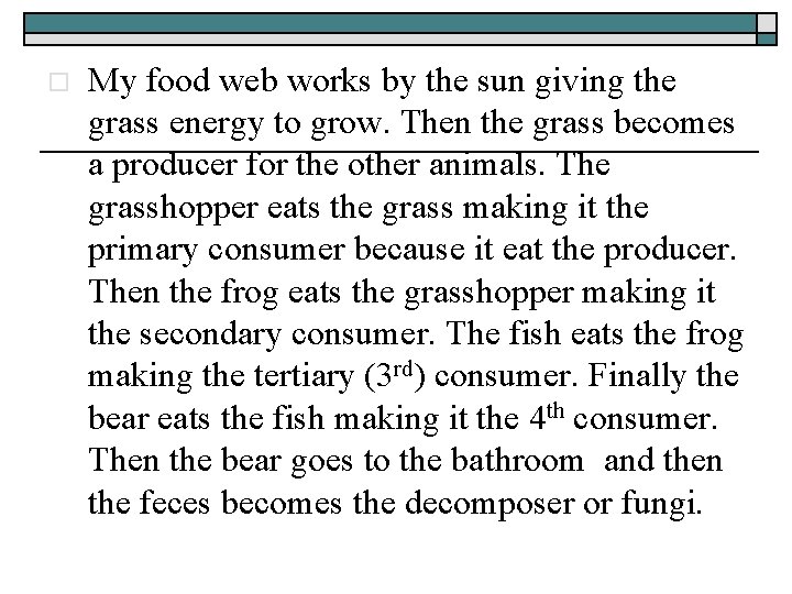 o My food web works by the sun giving the grass energy to grow.