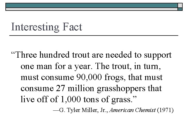 Interesting Fact “Three hundred trout are needed to support one man for a year.