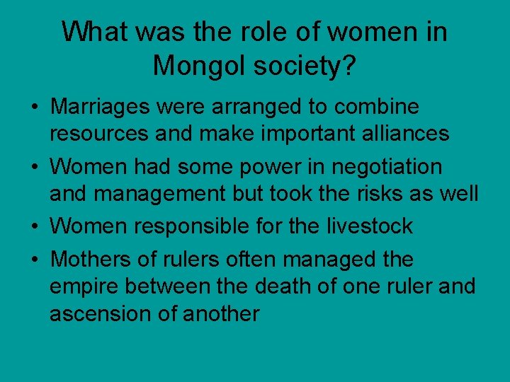 What was the role of women in Mongol society? • Marriages were arranged to