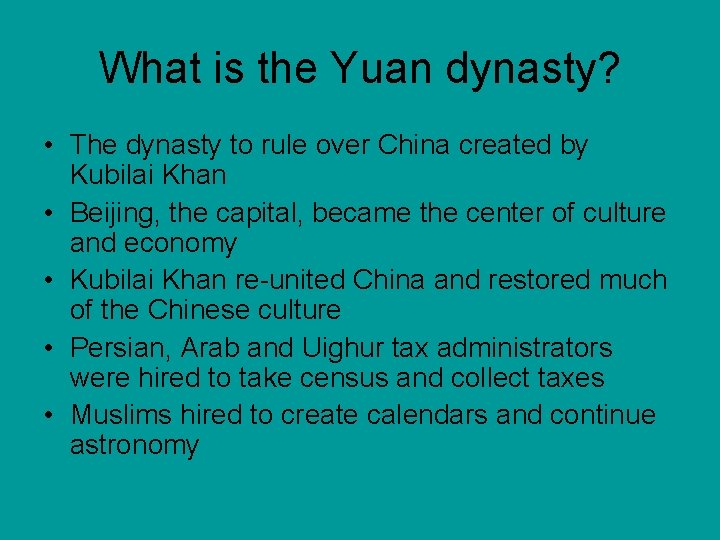 What is the Yuan dynasty? • The dynasty to rule over China created by