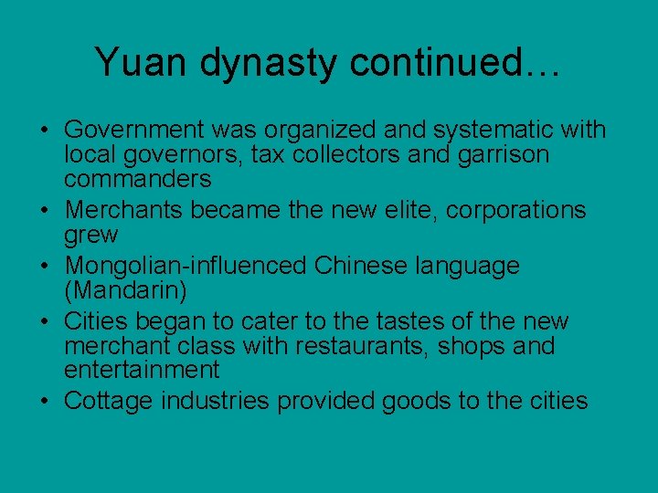 Yuan dynasty continued… • Government was organized and systematic with local governors, tax collectors