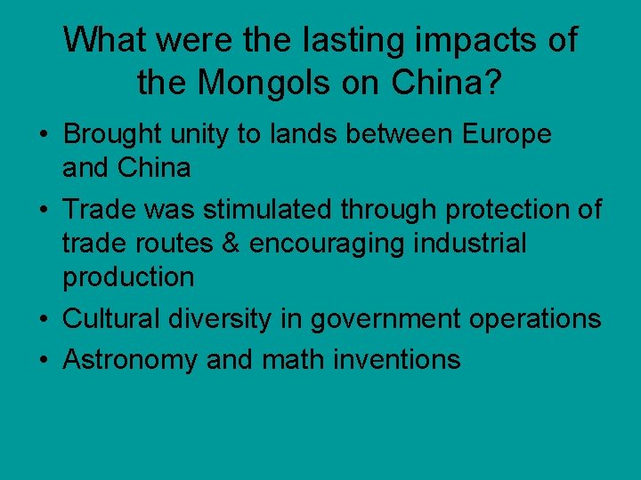 What were the lasting impacts of the Mongols on China? • Brought unity to