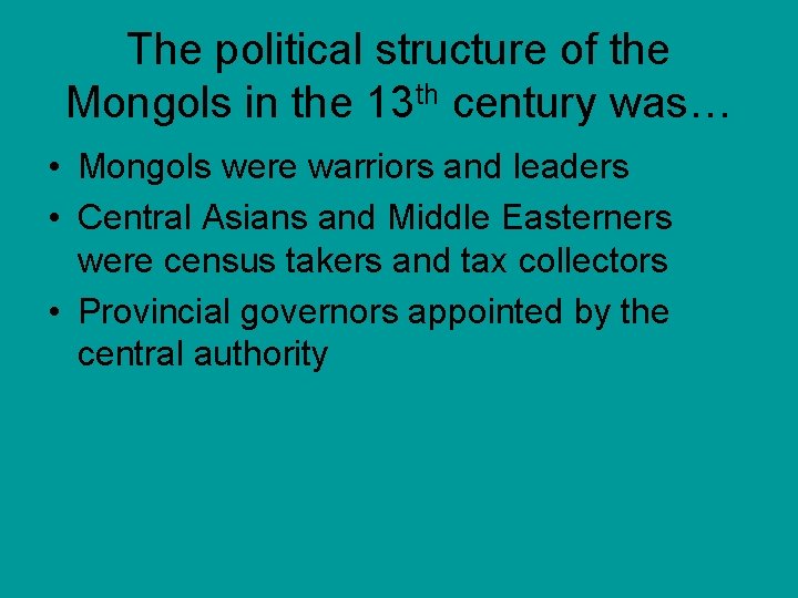 The political structure of the Mongols in the 13 th century was… • Mongols