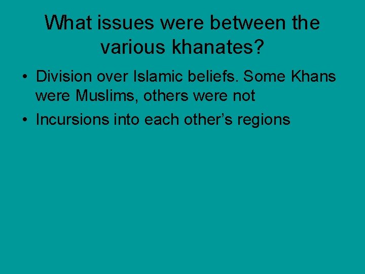 What issues were between the various khanates? • Division over Islamic beliefs. Some Khans