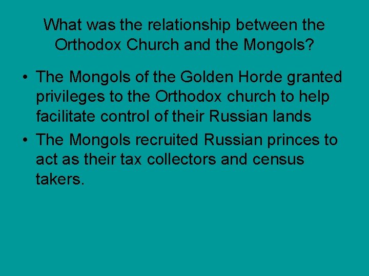 What was the relationship between the Orthodox Church and the Mongols? • The Mongols