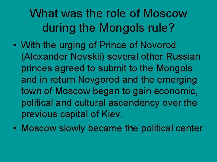 What was the role of Moscow during the Mongols rule? • With the urging