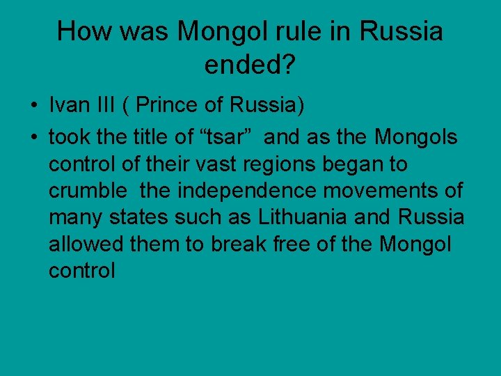 How was Mongol rule in Russia ended? • Ivan III ( Prince of Russia)