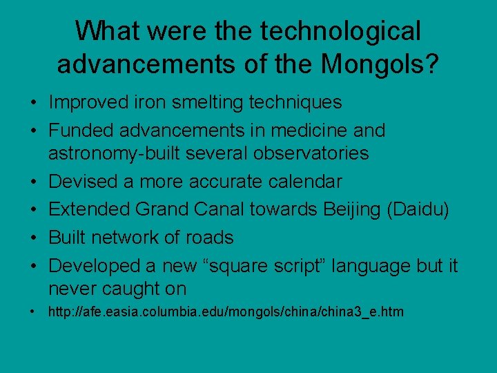 What were the technological advancements of the Mongols? • Improved iron smelting techniques •