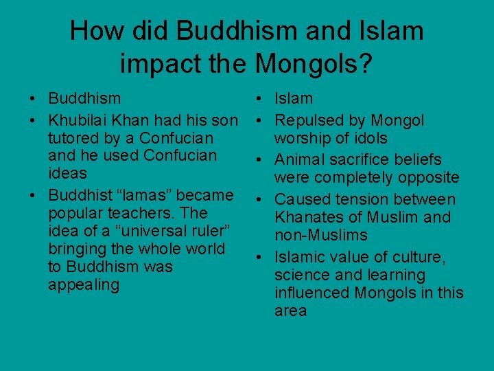 How did Buddhism and Islam impact the Mongols? • Buddhism • Khubilai Khan had