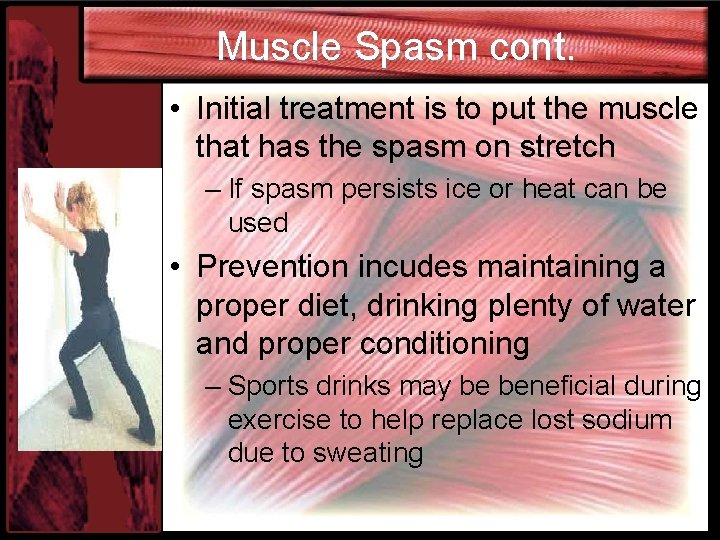 Muscle Spasm cont. • Initial treatment is to put the muscle that has the