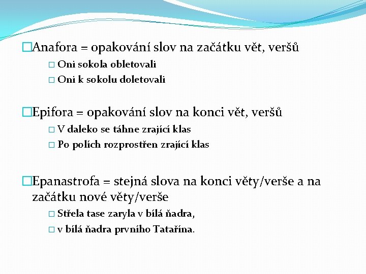 �Anafora = opakování slov na začátku vět, veršů � Oni sokola obletovali � Oni