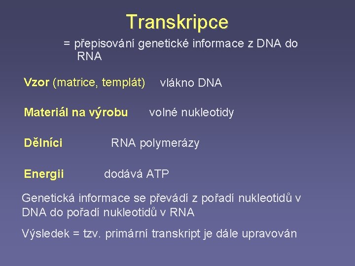 Transkripce = přepisování genetické informace z DNA do RNA Vzor (matrice, templát) Materiál na