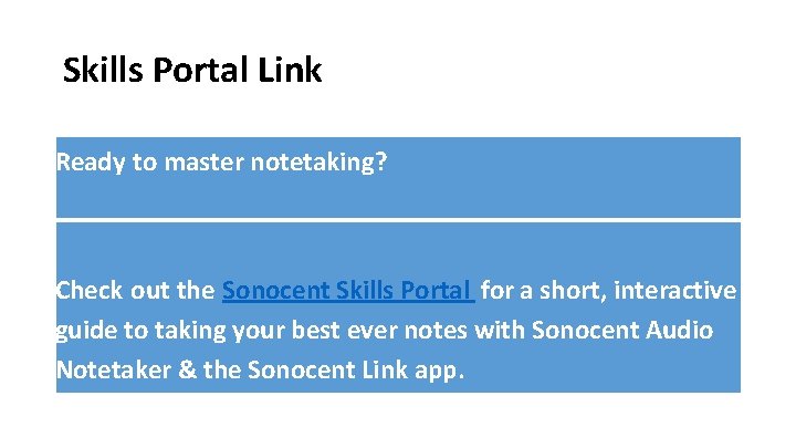 Skills Portal Link Ready to master notetaking? Check out the Sonocent Skills Portal for