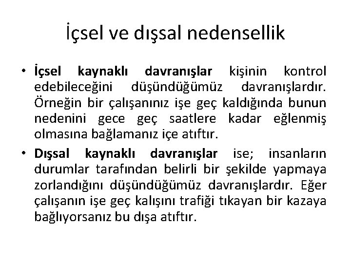 İçsel ve dışsal nedensellik • İçsel kaynaklı davranışlar kişinin kontrol edebileceğini düşündüğümüz davranışlardır. Örneğin