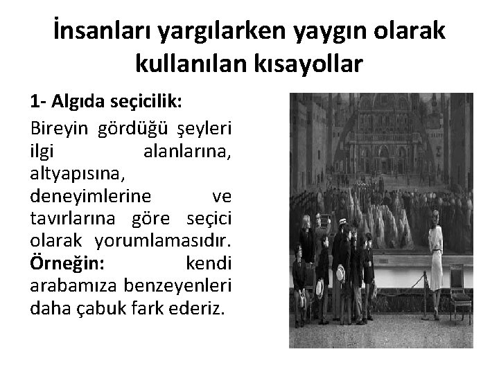 İnsanları yargılarken yaygın olarak kullanılan kısayollar 1 - Algıda seçicilik: Bireyin gördüğü şeyleri ilgi