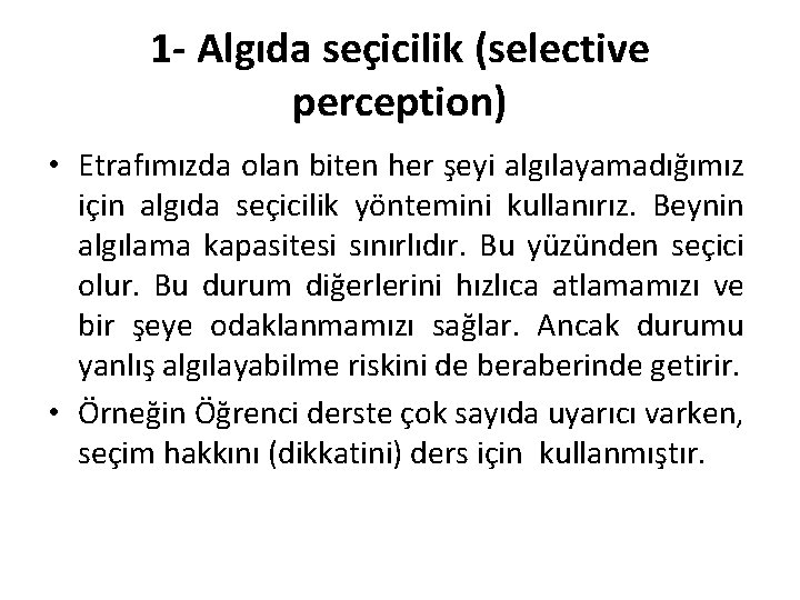 1 - Algıda seçicilik (selective perception) • Etrafımızda olan biten her şeyi algılayamadığımız için