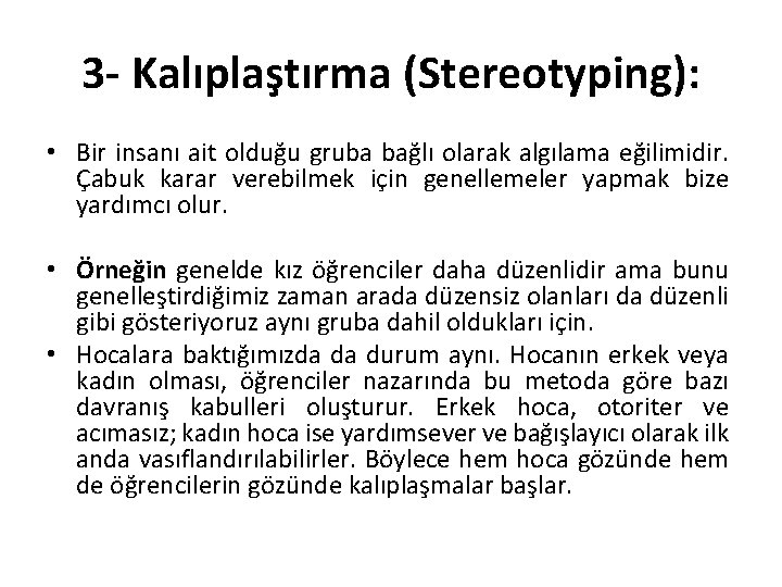 3 - Kalıplaştırma (Stereotyping): • Bir insanı ait olduğu gruba bağlı olarak algılama eğilimidir.