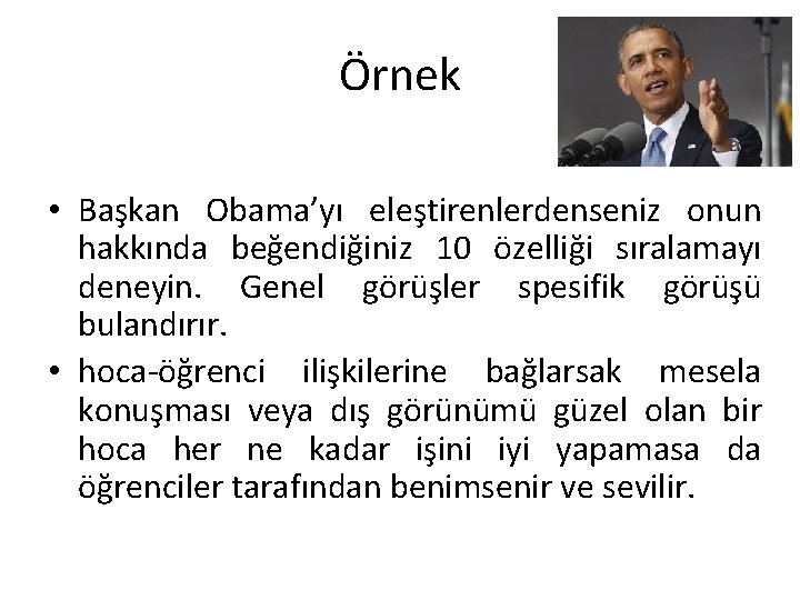 Örnek • Başkan Obama’yı eleştirenlerdenseniz onun hakkında beğendiğiniz 10 özelliği sıralamayı deneyin. Genel görüşler