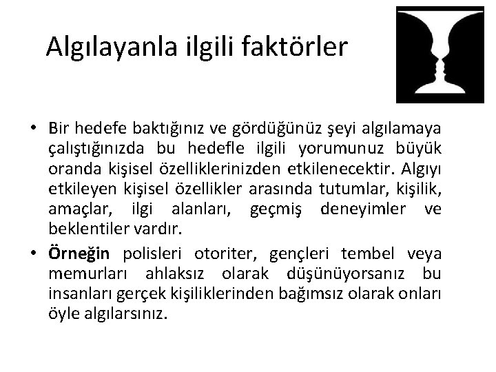 Algılayanla ilgili faktörler • Bir hedefe baktığınız ve gördüğünüz şeyi algılamaya çalıştığınızda bu hedefle