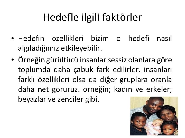 Hedefle ilgili faktörler • Hedefin özellikleri bizim o hedefi nasıl algıladığımız etkileyebilir. • Örneğin