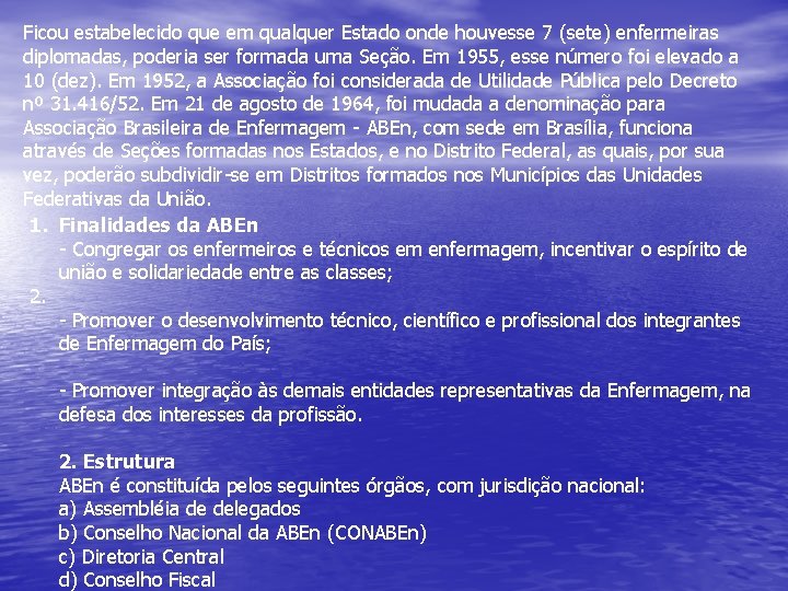 Ficou estabelecido que em qualquer Estado onde houvesse 7 (sete) enfermeiras diplomadas, poderia ser