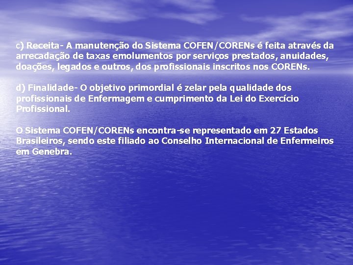 c) Receita- A manutenção do Sistema COFEN/CORENs é feita através da arrecadação de taxas