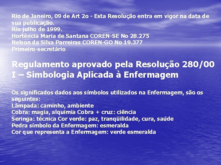 Rio de Janeiro, 09 de Art 2 o - Esta Resolução entra em vigor