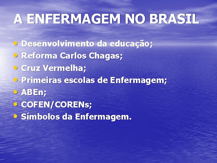  A ENFERMAGEM NO BRASIL • Desenvolvimento da educação; • Reforma Carlos Chagas; •