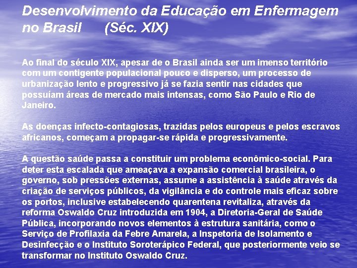 Desenvolvimento da Educação em Enfermagem no Brasil (Séc. XIX) Ao final do século XIX,