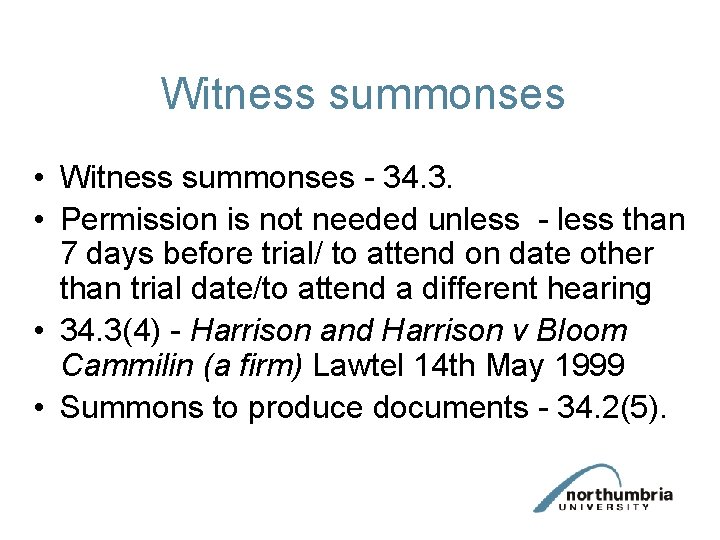 Witness summonses • Witness summonses - 34. 3. • Permission is not needed unless