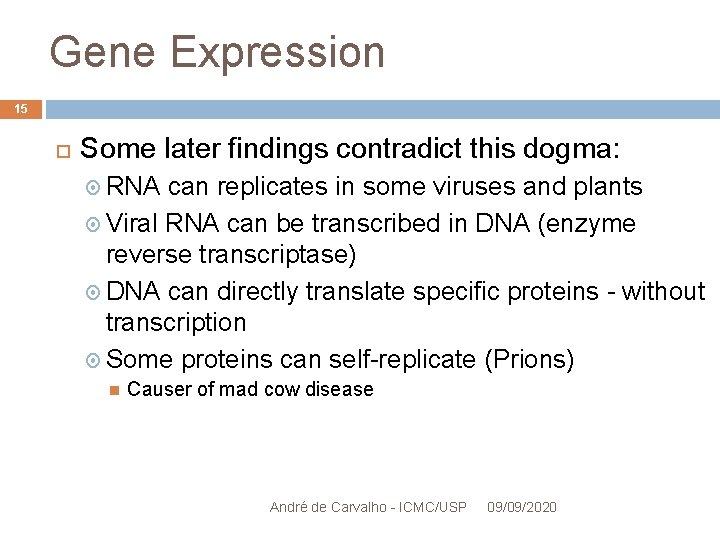 Gene Expression 15 Some later findings contradict this dogma: RNA can replicates in some