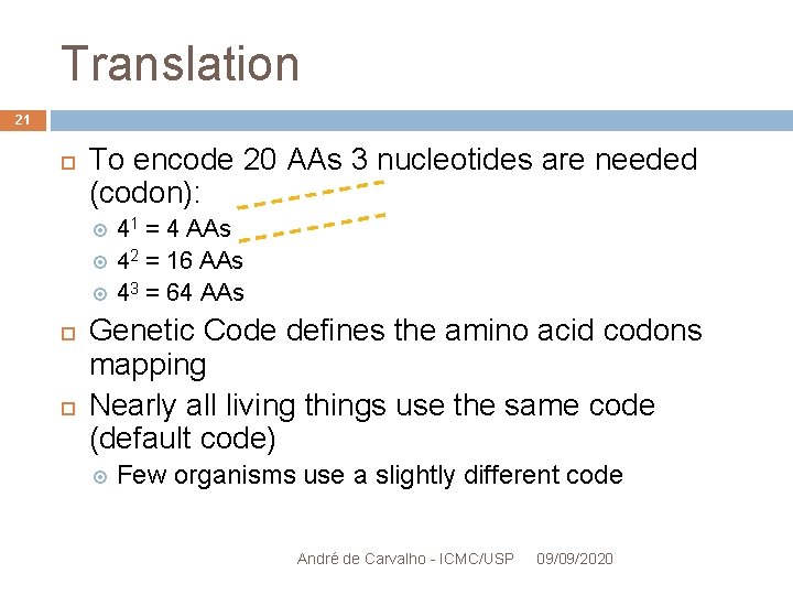 Translation 21 To encode 20 AAs 3 nucleotides are needed (codon): 41 = 4