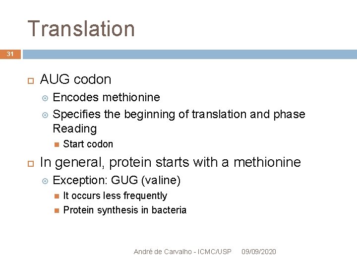 Translation 31 AUG codon Encodes methionine Specifies the beginning of translation and phase Reading