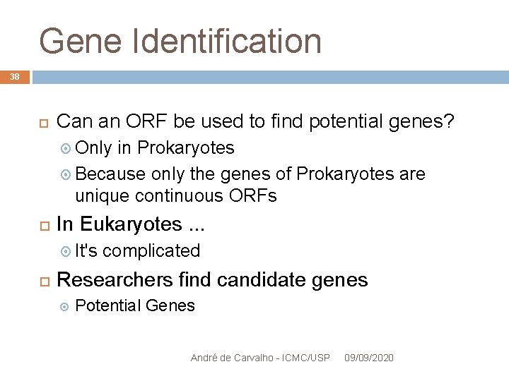 Gene Identification 38 Can an ORF be used to find potential genes? Only in