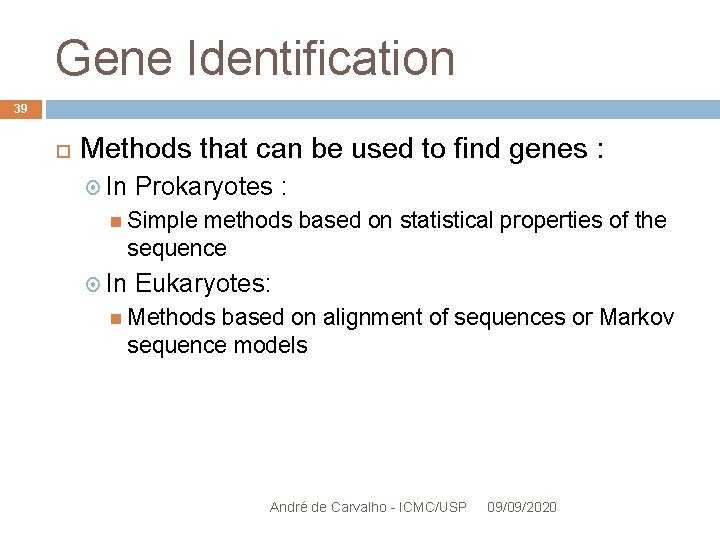 Gene Identification 39 Methods that can be used to find genes : In Prokaryotes