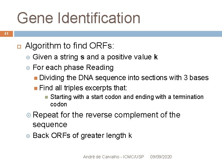 Gene Identification 41 Algorithm to find ORFs: Given a string s and a positive