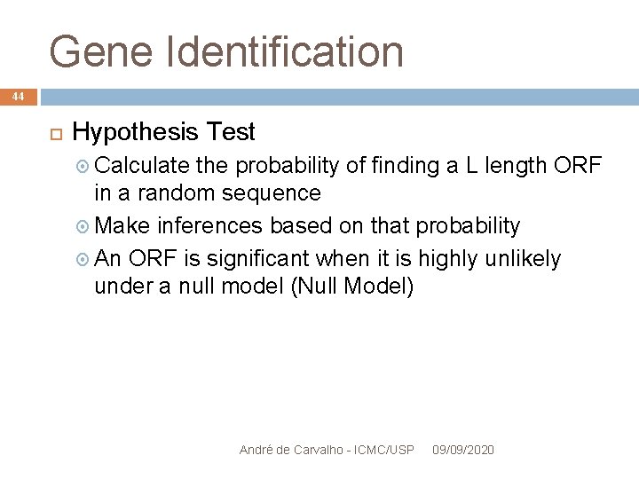 Gene Identification 44 Hypothesis Test Calculate the probability of finding a L length ORF