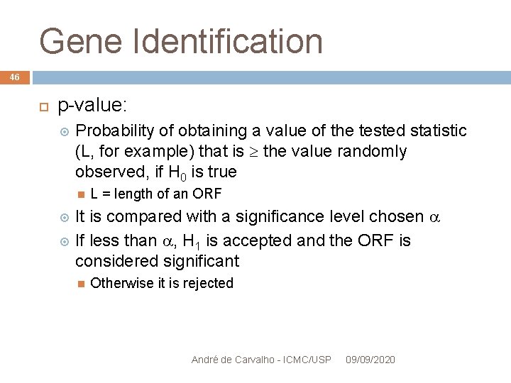 Gene Identification 46 p-value: Probability of obtaining a value of the tested statistic (L,