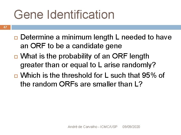 Gene Identification 47 Determine a minimum length L needed to have an ORF to