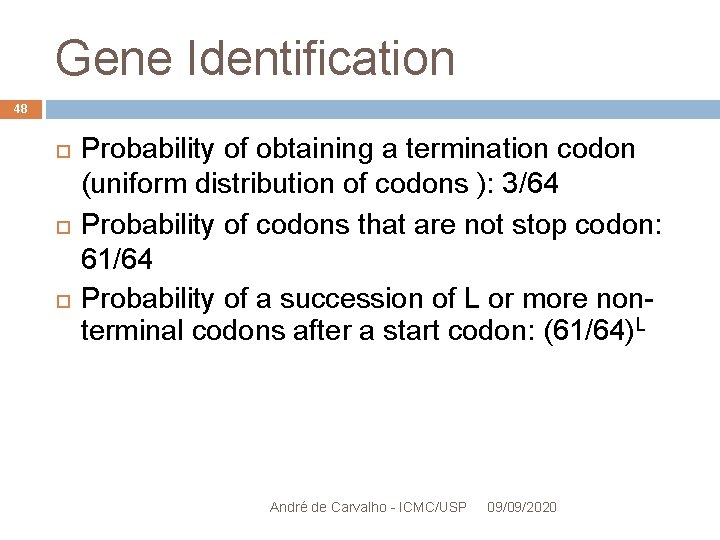 Gene Identification 48 Probability of obtaining a termination codon (uniform distribution of codons ):