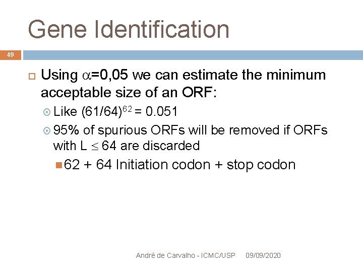 Gene Identification 49 Using =0, 05 we can estimate the minimum acceptable size of