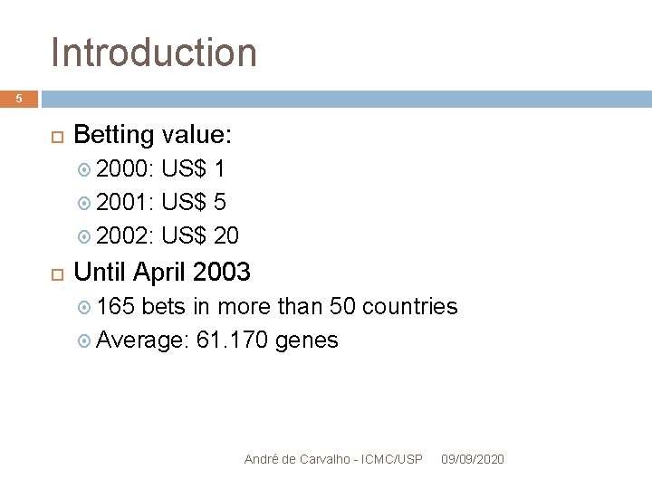 Introduction 5 Betting value: 2000: US$ 1 2001: US$ 5 2002: US$ 20 Until