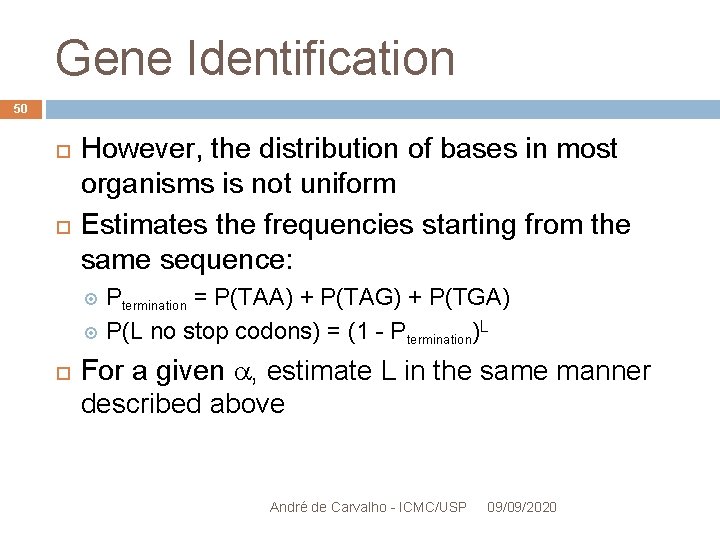 Gene Identification 50 However, the distribution of bases in most organisms is not uniform