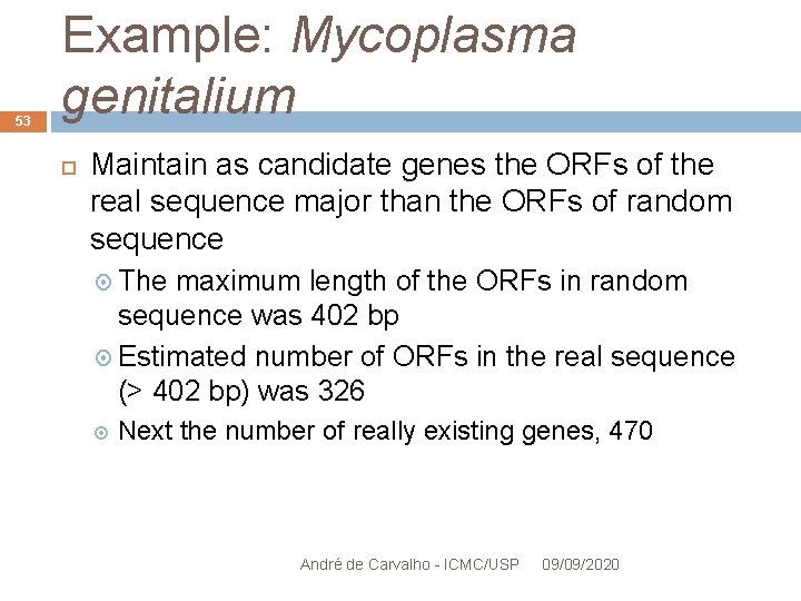 53 Example: Mycoplasma genitalium Maintain as candidate genes the ORFs of the real sequence